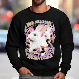 No Sexual Services Fucking Rabbits Sweatshirt