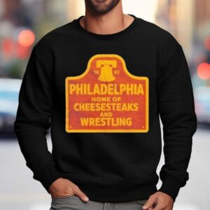 Philadelphia Phillies Cheesesteaks And Wrestling Philly 1682 Shirt 3 Philadelphia Phillies Cheesesteaks And Wrestling Philly Sweatshirt