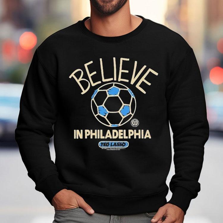 Philadelphia Union Mls X Ted Lasso Believe Shirt Philadelphia Union Mls X Ted Lasso Believe Shirt