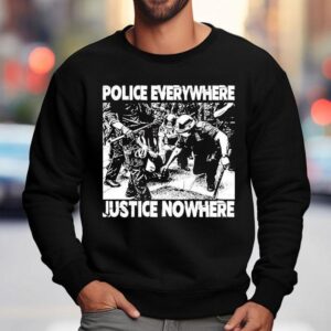 Police Everywhere Justice Nowhere Anti Fascis Sweatshirt