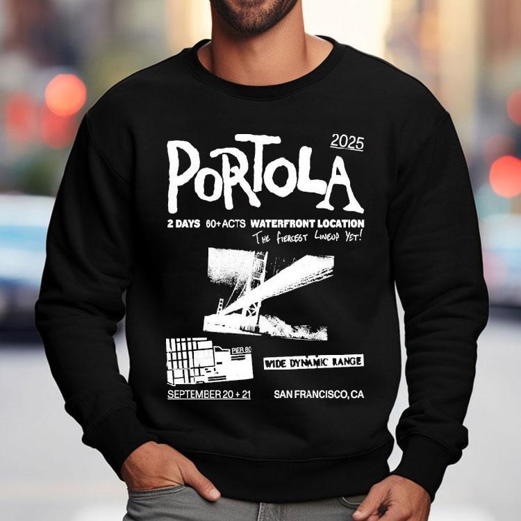 Portola Music Festival Waterfront Location The Fiercest Yet San Francisco Ca 2025 Shirt Portola Music Festival Waterfront Location The Fiercest Yet San Francisco Ca 2025 Shirt