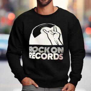 Rock On Records Shirt 3 Rock On Records Sweatshirt