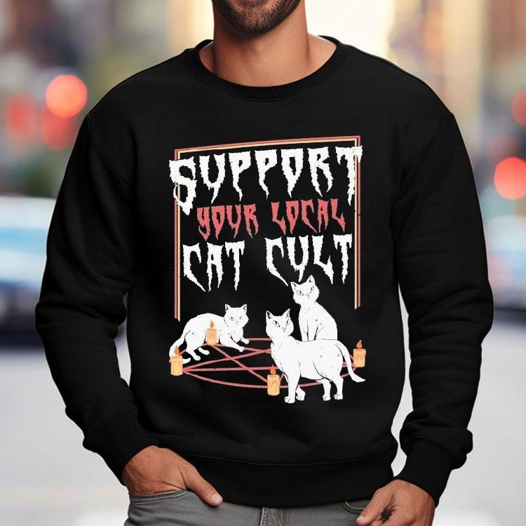 Support Your Local Cat Cult Cat Shirt Support Your Local Cat Cult Cat Shirt