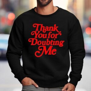 Thank You For Doubting Me Sweatshirt
