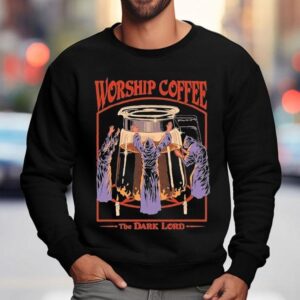 The Dark Lord Worship Coffee Shirt 3 The Dark Lord Worship Coffee Sweatshirt