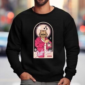 The Dude Abides Shirt 3 The Dude Abides Sweatshirt