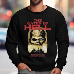 The Gates Of Hell The Dead Shall Rise And Walk The Earth Shirt 3 The Gates Of Hell The Dead Shall Rise And Walk The Earth Sweatshirt