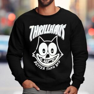 Thrillhaus Better Than Bad Fiendlix Felix The Ca Sweatshirt