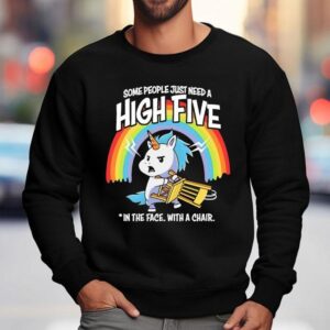 Unicorn Rainbow Some People Just Need A High Five In The Face With A Chair Sweatshirt