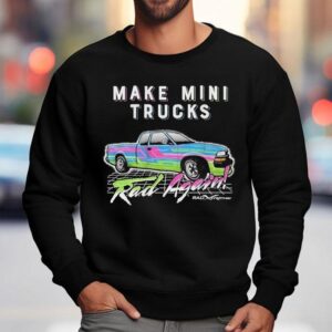 Watchjrgo Make Mini Trucks Rad Again Rad Xtreme Sweatshirt