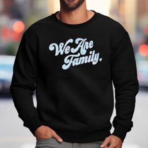 We Are Family Shirt 3 We Are Family Sweatshirt