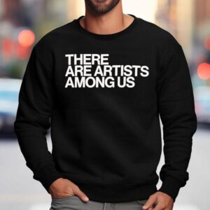 Whitney There Are Artists Among Us Shirt 3 Whitney There Are Artists Among Us Sweatshirt