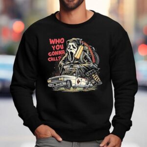 Who You Gonna Call Ghostface Driving The Ecto-1 Shirt 3 Who You Gonna Call Ghostface Driving The Ecto Sweatshirt