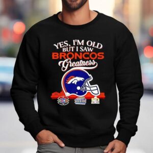 Yes I'm Old But I Saw Denver Broncos Greatness Super Bowl City Skyline Shirt 3 Yes I M Old But I Saw Denver Broncos Greatness Super Bowl City Skyline Sweatshirt