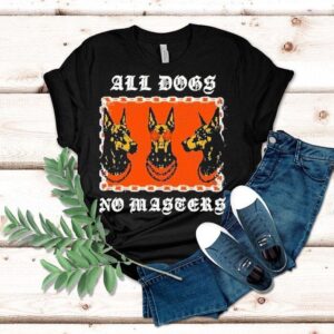 All Dogs No Masters Shirt All Dogs No Masters Shirt