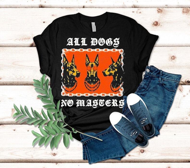 All Dogs No Masters Shirt All Dogs No Masters Shirt