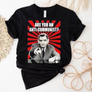 Are You An Anti-communist Senator Joseph Mccarthy 2025 Shirt