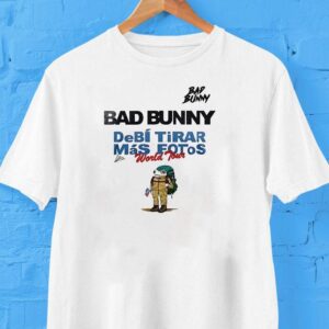 Bad Bunny Debi Tirar Mas Fotos World Tour Date Schedule Shirt Bad Bunny Debi Tirar Mas Fotos World Tour Date Schedule Shirt