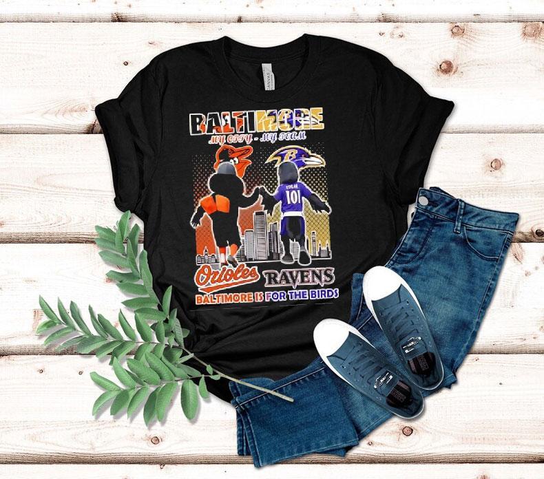 Baltimore Orioles And Baltimore Ravens Mascots My City My Team Baltimore Is For The Birds Shirt Baltimore Orioles And Baltimore Ravens Mascots My City My Team Baltimore Is For The Birds Shirt