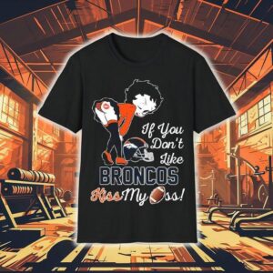 Betty Boop If You Don’t Like Denver Broncos Kiss My Ass Shirt Betty Boop If You Don’t Like Denver Broncos Kiss My Ass Shirt