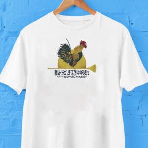 Billy String And Bryan Sutton With Royal Masat Rooster With Dates Shirt