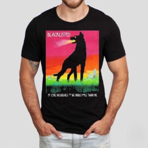 Blacklisted No One Deserves To Be Here More Than Me Wolf Shirt