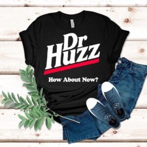Bobby Rizz Dr Huzz How About Now Tshirt
