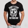 Bulldog Don’t Stop Retrievin’ Dog Shirt