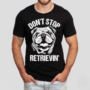 Bulldog Don’t Stop Retrievin’ Dog Shirt