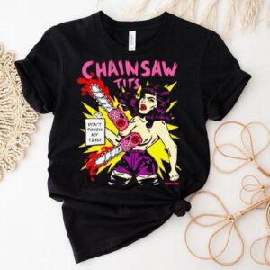 Chainsaw Tits Don’t Touch My Tits Shirt