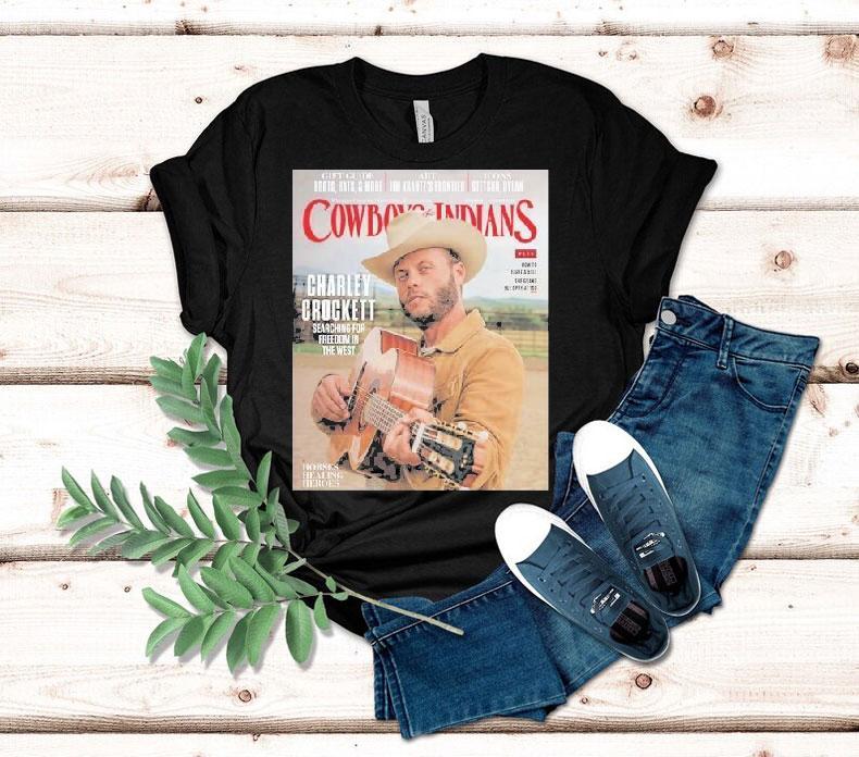 Charley Crockett Graces The Cover Of Cowboys And Indians The November December Searching For Freedom In The West Shirt Charley Crockett Graces The Cover Of Cowboys And Indians The November December Searching For Freedom In The West Shirt