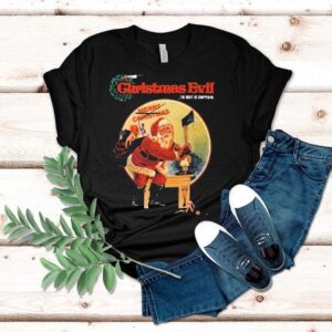 Christmas Evil The Night He Dropped In Shirt Christmas Evil The Night He Dropped In Shirt