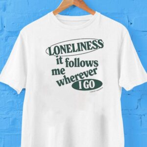 Connor Tomlinson Loneliness It Follows Me Wherever I Go Shirt Connor Tomlinson Loneliness It Follows Me Wherever I Go Shirt