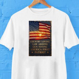 Country Loving Law Abiding Gun Toting America First Patriot Shirt Country Loving Law Abiding Gun Toting America First Patriot Shirt