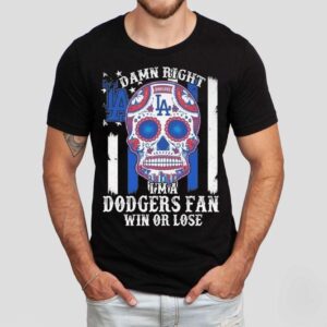 Damn Right Im A Los Angeles Dodgers Win Or Lose 2025 Shirt Damn Right Im A Los Angeles Dodgers Win Or Lose 2025 Shirt