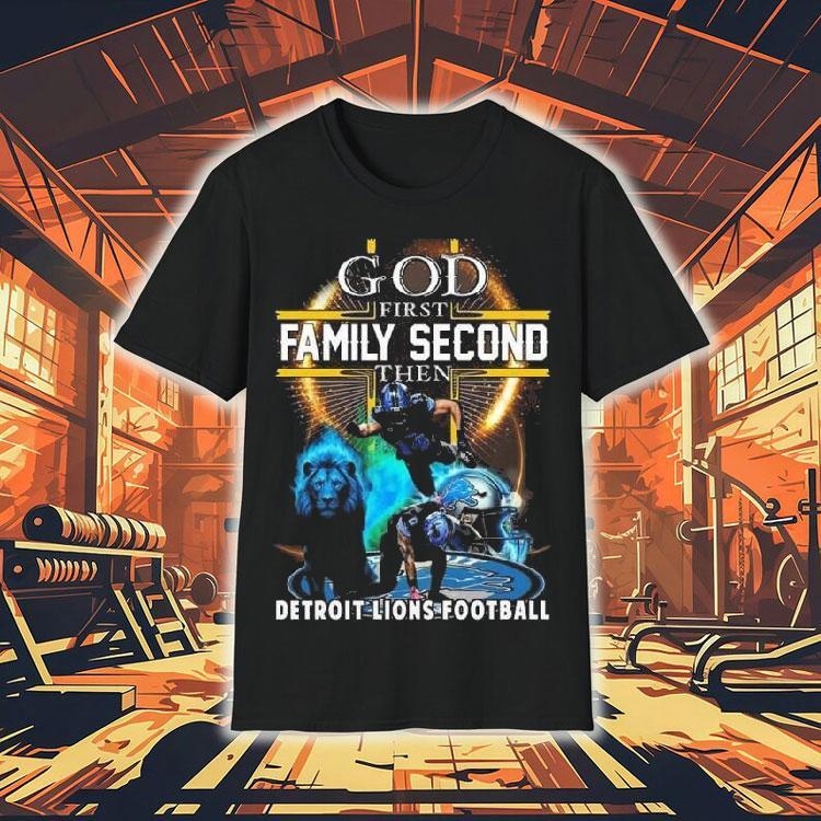 Detroit Lions God First Family Second Then Lions Football 2025 Vintage 2025 Shirt Detroit Lions God First Family Second Then Lions Football 2025 Vintage 2025 Shirt