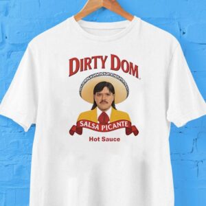 Dirty Dom Salsa Picante Hot Sauce Shirt