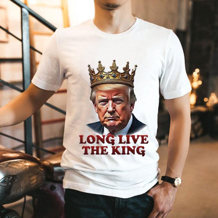 Donald Trump Long Live The King Shirt Donald Trump Long Live The King Shirt