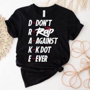 Drake Don’t Rap Against Kdot Ever Shirt