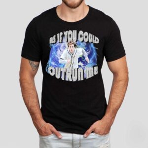 Edward Cullen As If You Could Outrun Me Shirt Edward Cullen As If You Could Outrun Me Shirt