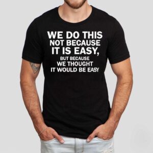 Elon Musk Macrohard We Do This Not Because It Is Easy Shirt