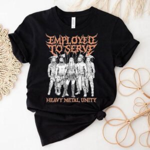 Employed To Serve Heavy Metal Unity Shirt