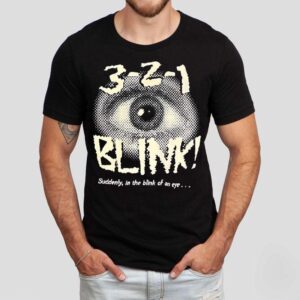 Eye Blink 3-2-1 Suddenly In The Blink Of An Eye Shirt