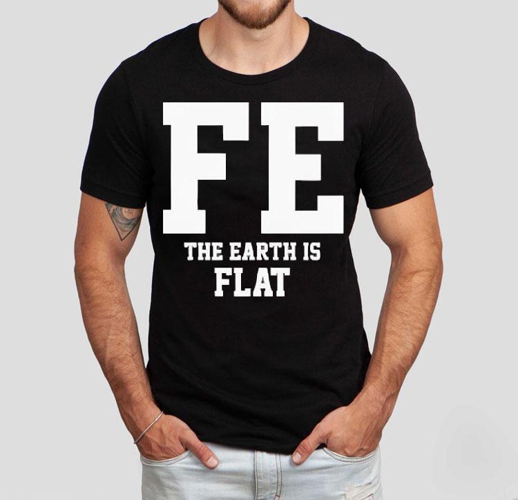 Fe The Earth Is Flat Shir Fe The Earth Is Flat Shir