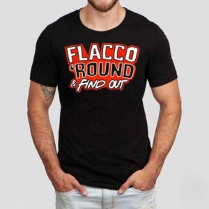 Flacco ‘round And Find Out Cleveland Browns Shirt