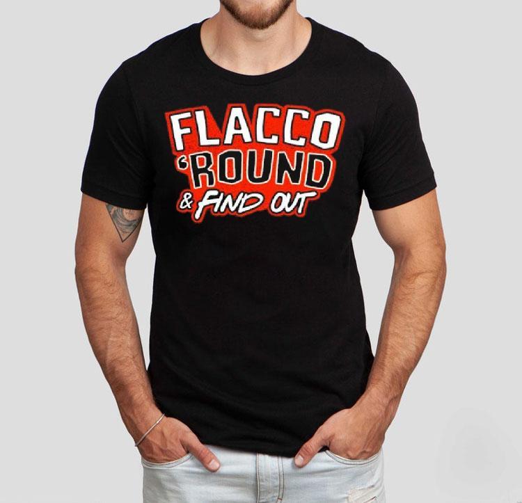 Flacco ‘round And Find Out Cleveland Browns Shirt Flacco ‘round And Find Out Cleveland Browns Shirt