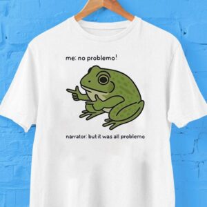 Frog Me No Prroblemo Narrator But It Was All Problemo Shirt