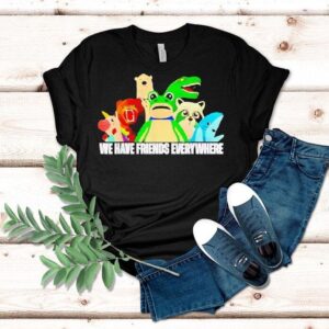 Frog Racoon Bear We Have Friends Everywhere Shirt