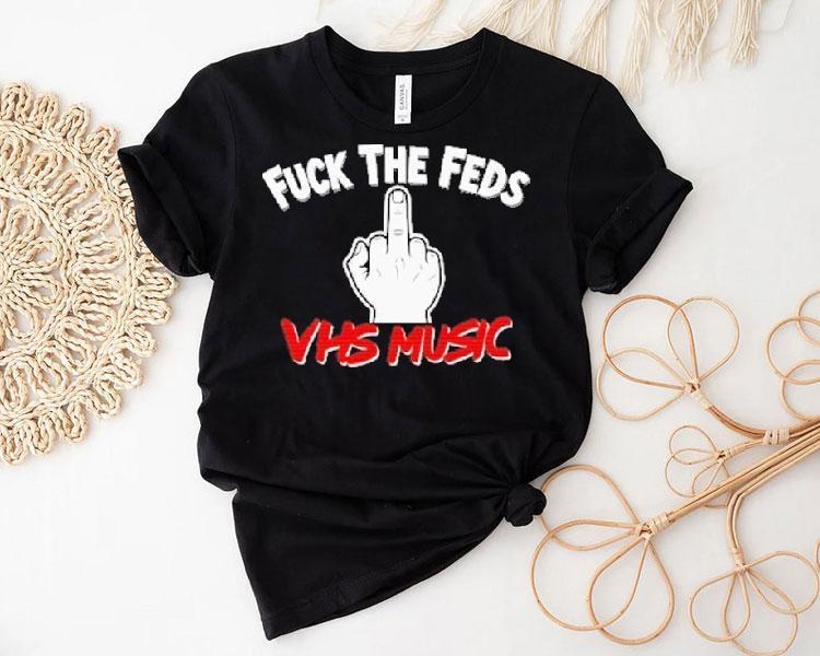 Fuck The Feds Vhs Music Middle Finger Shirt Fuck The Feds Vhs Music Middle Finger Shirt