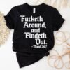 Fucketh Around And Findeth Out Mood Shirt